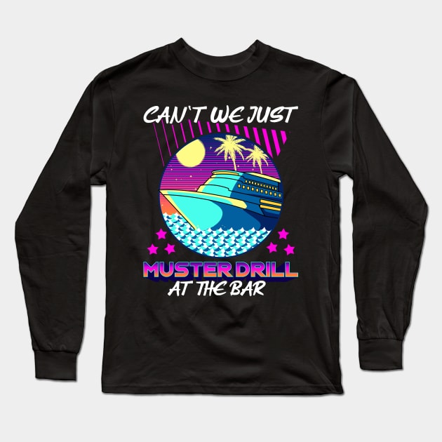 Funny Can't We Just Muster Drill At The Bar Cruise Long Sleeve T-Shirt by theperfectpresents